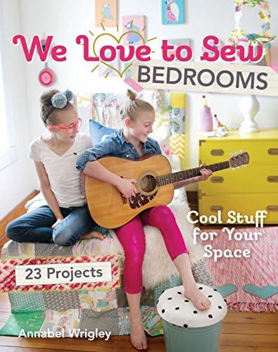We Love to Sew—Bedrooms (Fixed Layout Format): 23 Projects • Cool Stuff for Your Space