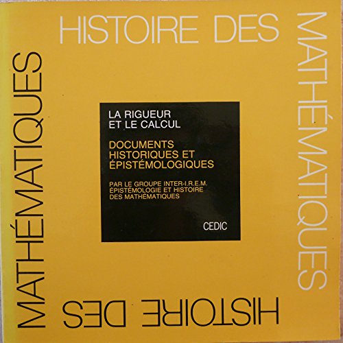 Download La Rigueur et le calcul : Documents historiques et épistémologiques (Collection Formation des maîtres en mathématiques) Download La Rigueur et le calcul : Documents historiques et épistémologiques (Collection Formation des maîtres en mathématiques)