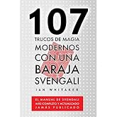 107 Trucos de Magia Modernos con una Baraja Svengali: El manual de Svengali m&aacute;s completo y actualizado jam&aacute;s publicado