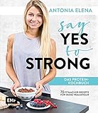 Image de Say Yes to Strong - Das Protein-Kochbuch: Über 70 Fitmacher-Rezepte für deine Traumfigur