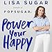 Power Your Happy: Work Hard, Play Nice, and Build Your Dream Life by