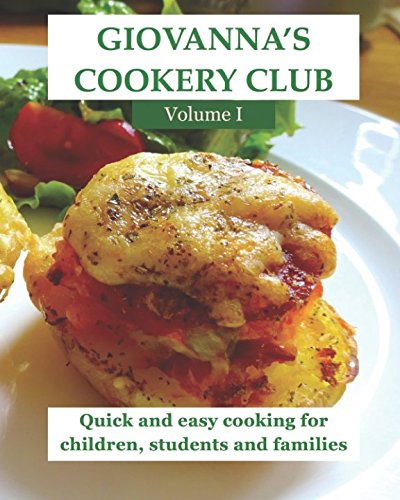Download Giovanna's Cookery Club Volume I: Quick and easy cooking for children, students and families Download Giovanna's Cookery Club Volume I: Quick and easy cooking for children, students and families