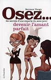 Osez les secrets d'une experte du sexe pour devenir l'amant parfait