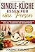 SINGLE-KÜCHE: Essen für eine Person. Schnelle und einfache Rezepte für Faule, Singles, Studenten und Berufstätige: Das perfekte Single-Kochbuch ohne Reste by Gourmet Freunde