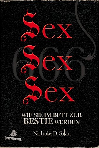 Sex! Sex! Sex!: Wie Sie im Bett zur Bestie werden