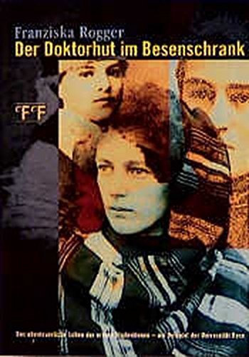 Der Doktorhut im Besenschrank: Das abenteuerliche Leben der ersten Studentinnen - am Beispiel der Universität Bern