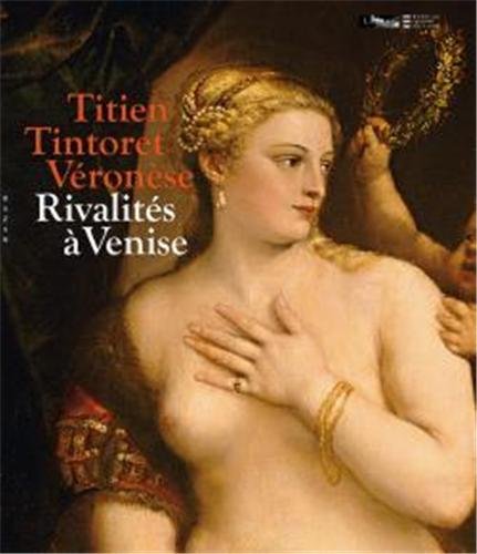 Titien, Tintoret, Véronèse : Rivalités à Venise