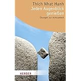 Jeden Augenblick Geniessen Ubungen Zur Achtsamkeit Amazon De Thich Nhat Hanh Schmidt Thomas Bucher
