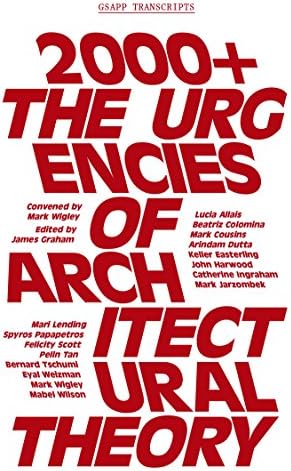 2000+: The Urgenices of Architectural Theory (GSAPP Transcripts)