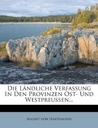 Die Ländliche Verfassung In Den Provinzen Ost- Und Westpreußen...