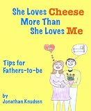 Image de She Loves Cheese More Than She Loves Me: Tips for Fathers-to-be (English Edition)