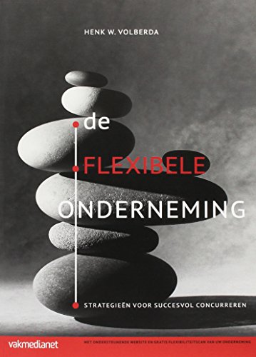 De flexibele onderneming: strategieen voor succesvol concurreren