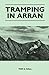 Tramping in Arran - Tom S. Hall
