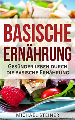 Download Basische Ernährung: Gesünder leben durch die basische Ernährung (Basische Rezepte, Basische Diät, Säure-Basen-Haushalt) Download Basische Ernährung: Gesünder leben durch die basische Ernährung (Basische Rezepte, Basische Diät, Säure-Basen-Haushalt)