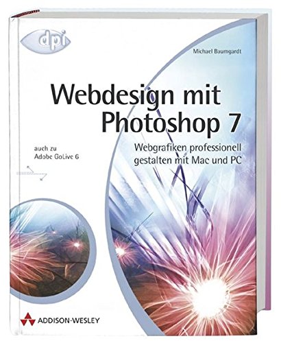 Webdesign mit Photoshop 7: Webgrafiken professionell gestalten mit Mac und PC (DPI Grafik)