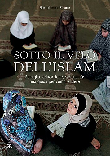 Sotto il velo dell'Islam. Famiglia, educazione, sessualità: una guida per comprendere