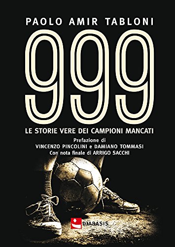 999. Le storie vere dei campioni mancati 999. Le storie vere dei campioni mancati