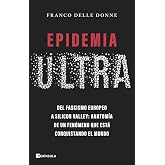 Epidemia ultra: Del fascismo europeo a Silicon Valley: anatom&iacute;a de un fen&oacute;meno que est&aacute; conquistando el mundo (ACTUALIDAD)