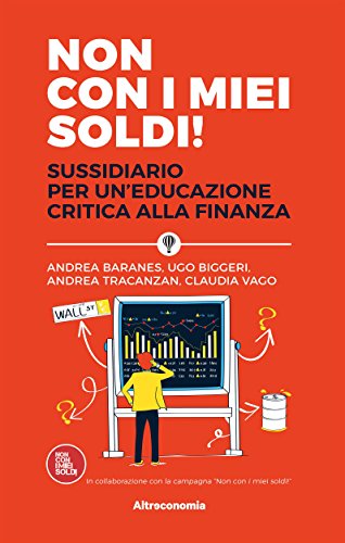 Download Non con i miei soldi!: Sussidiario per un’educazione critica alla finanza (Saggio) Download Non con i miei soldi!: Sussidiario per un’educazione critica alla finanza (Saggio)