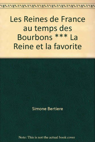 Les Reines de France au temps des Bourbons *** La Reine et la favorite gratuit Les Reines de France au temps des Bourbons *** La Reine et la favorite gratuit