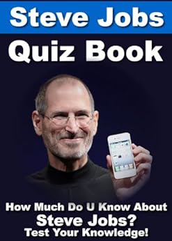 Steve Jobs Quiz Book 100 Fun Amp Fact Filled Questions