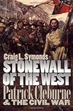 Stonewall of the West: Patrick Cleburne and the Civil War (Modern War Studies) by 
