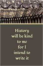 History Will Be Kind To Me For I Intend To Write It Buy History Will Be Kind To Me For I Intend To Write It: Blank Journal And  Churchill Quote Book Online At Low Prices In India | History Will Be Kind  To Me For I Intend To Write It: Blank Journal And Churchill Quote Reviews &  Ratings - Amazon.in