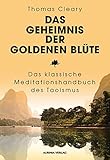 Das Geheimnis der Goldenen Blüte: Das klassische Meditationshandbuch des Taoismus by