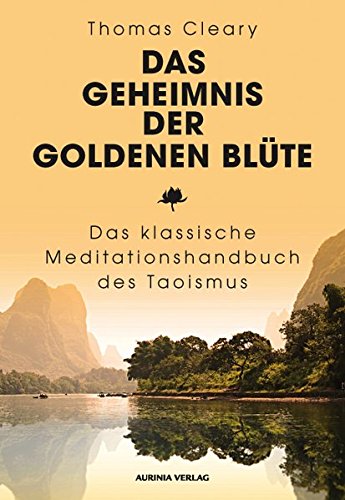 Das Geheimnis der Goldenen Blüte: Das klassische Meditationshandbuch des Taoismus
