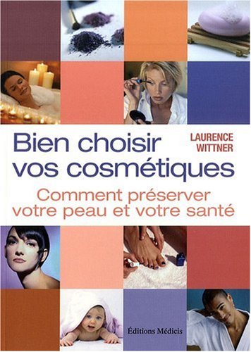 Download Bien choisir vos cosmétiques : comment préserver sa peau et sa santé Download Bien choisir vos cosmétiques : comment préserver sa peau et sa santé