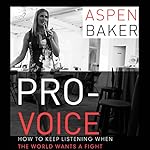 Pro-Voice: How to Keep Listening When the World Wants a Fight