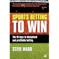 Sports Betting to Win: The 10 keys to disciplined and profitable betting