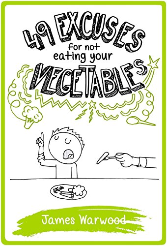 Download 49 Excuses for Not Eating Your Vegetables (The 49... Series Book 8) Download 49 Excuses for Not Eating Your Vegetables (The 49... Series Book 8)