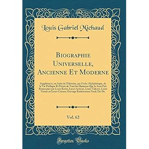 Biographie Universelle, Ancienne Et Moderne, Vol. 62: Supplément, Ou Suite de l'Histoire, Par Ordre Alphabétique, de la Vie Publique Et Privée de Tous ... Leurs Actions, Leurs Talents, Leurs Vertus