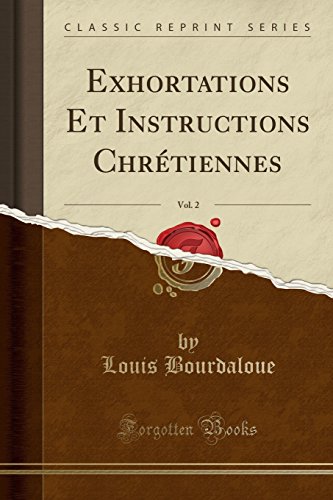 Exhortations Et Instructions Chretiennes, Vol. 2 (Classic Reprint)