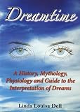 Image de Dreamtime: A History, Mythology, Physiology and Guide to the Interpretation of Dreams