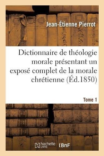 Dictionnaire de théologie morale. Tome 1: présentant un exposé complet de la morale chrétienne. gratuit