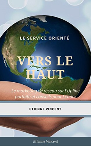 Le service orienté vers le haut: Le marketing de réseau sur l’Upline parfaite et conseils pour leader gratuit