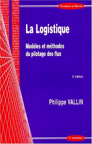 La logistique : Modèles et méthodes du pilotage des flux La logistique : Modèles et méthodes du pilotage des flux