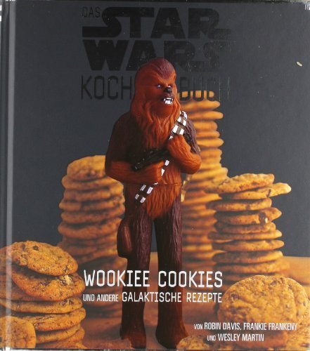 Download Das STAR WARS Kochbuch, Wookiee Cookies und andere galaktische Rezepte Download Das STAR WARS Kochbuch, Wookiee Cookies und andere galaktische Rezepte