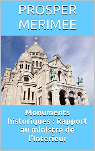 Download Monuments historiques : Rapport au ministre de l'Interieur Download Monuments historiques : Rapport au ministre de l'Interieur