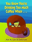 Image de You Know You're Drinking Too Much Coffee When ...