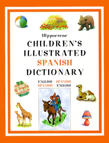 Hippocrene Children's Illustrated Spanish Dictionary: English-Spanish/Spanish-English (Hippocrene Children's Illustrated Foreign Language Dictionaries)