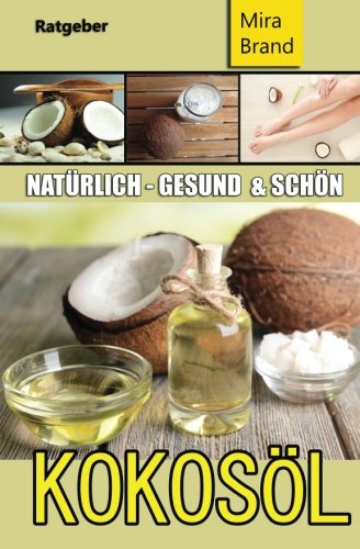 Preisvergleich Produktbild Kokosöl: Natürlich Gesund und Schön