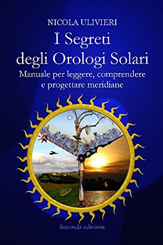 Download I segreti degli orologi solari. Manuale per leggere, comprendere e progettare meridiane. Con aggiornamento online Download I segreti degli orologi solari. Manuale per leggere, comprendere e progettare meridiane. Con aggiornamento online