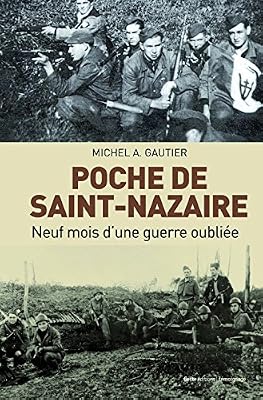 GESTE Poche de Saint-Nazaire Neuf Mois Dune Guerre Oubliee
