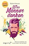Was Männer denken: Wer sie verstehen will, muss wissen, wie sie ticken by Björn Krause
