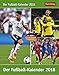 Der Fußball-Kalender - Kalender 2018 by