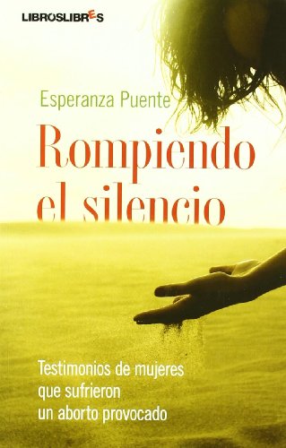 Download Rompiendo el silencio: Testimonios de mujeres que sufrieron un aborto provocado Download Rompiendo el silencio: Testimonios de mujeres que sufrieron un aborto provocado