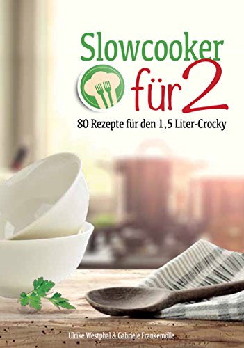 Download Slowcooker für Zwei: 80 neue Rezepte für den 1,5-l-Mini-Crockpot Download Slowcooker für Zwei: 80 neue Rezepte für den 1,5-l-Mini-Crockpot